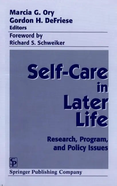 Self Care in Later Life: Research, Program, and Policy Issues by Marcia G. Ory, Gordon H. Defriese