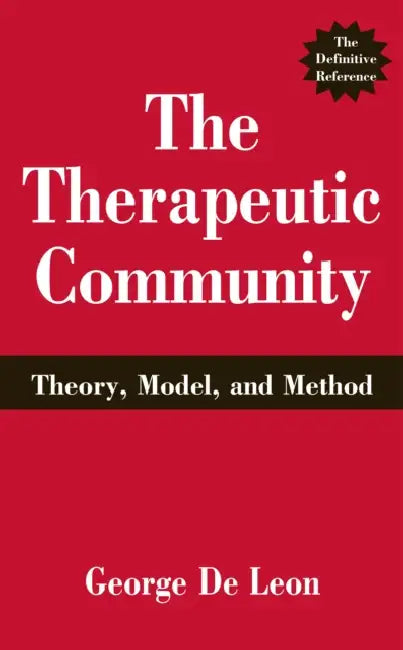 The Therapeutic Community: Theory, Model, and Method by George de Leon