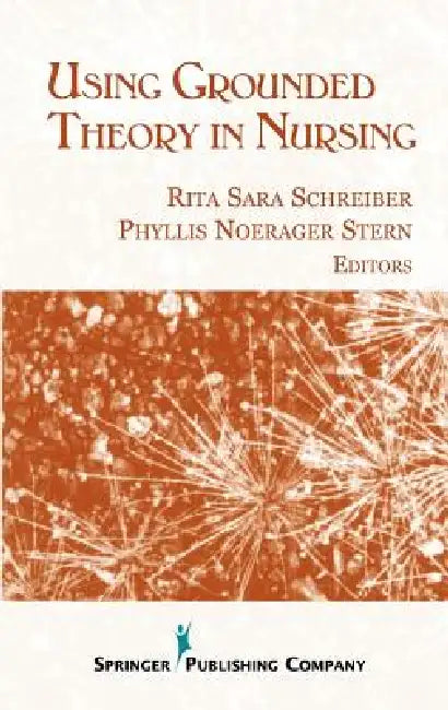 Using Grounded Theory In Nursing by Rita Sara Schreiber, Phyllis Noerager Dns Stern