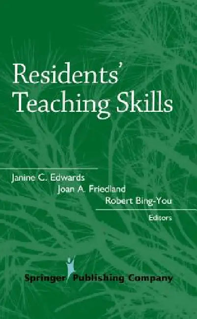 Residents' Teaching Skills by Janine C. Edward, Joan A. Friedland, Robert Bing-You