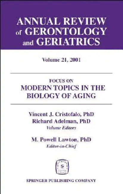 Annual Review of Gerontology and Geriatrics, Volume 21, 2001: Modern Topics in the Biology of Aging by Vincent J. Cristofalo, Richard Adelman