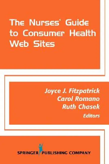 The Nurses' Guide to Consumer Health Websites by Joyce J. Fitzpatrick, Carol Romano, Ruth Chasek