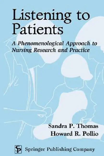 Listening to Patients: A Phenomenological Approach to Nursing Research and Practice by Sandra P. Thomas, Howard R. Pollio
