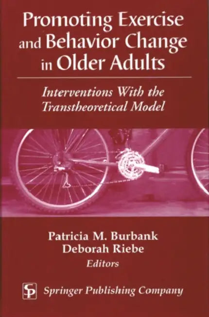 Promoting Exercise and Behavior Change in Older Adults: Interventions with the Transtheoretical Model by Patricia M. Dnsc Burbank, Deborah Riebe