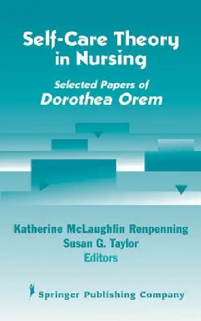 Self- Care Theory in Nursing: Selected Papers of Dorothea Orem by Katherine Mscn Renpenning, Susan Gebhardt Taylor
