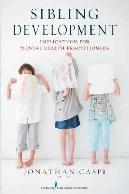 Sibling Development: Implications for Mental Health Practitioners by Jonathan Caspi