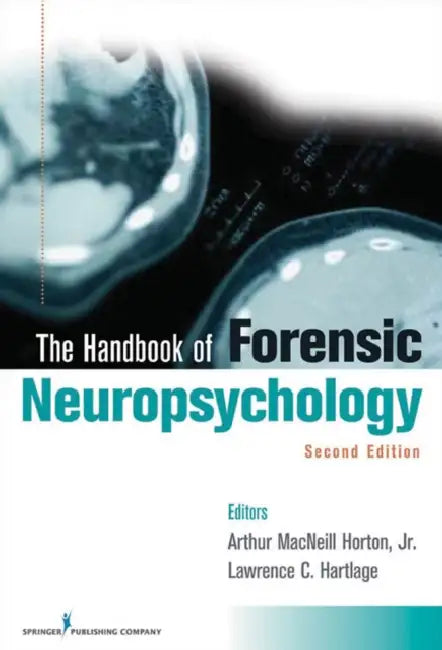 Handbook of Forensic Neuropsychology by Jr. Horton Arthur MacNeill, Lawrence C. Hartlage