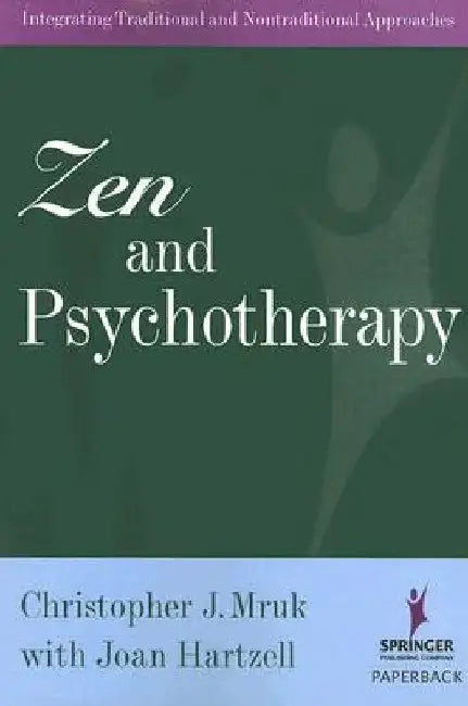 Zen and Psychotherapy: Integrating Traditional and Nontraditional Approaches by Christopher J. J. Mruk