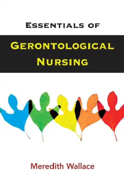 Essentials of Gerontological Nursing by Meredith Wallace Kazer