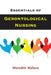 Essentials of Gerontological Nursing by Meredith Wallace Kazer