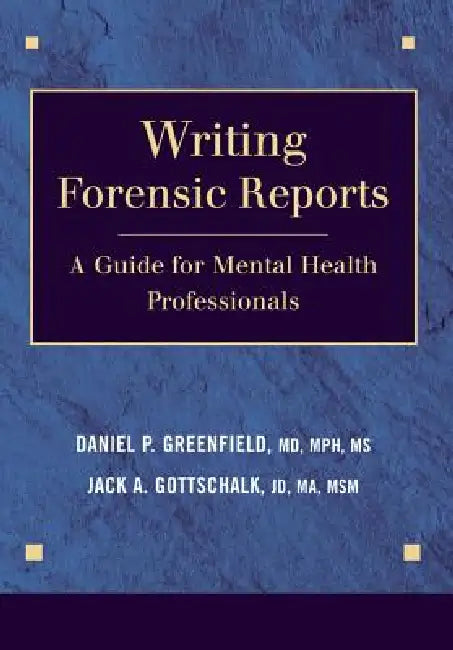 Writing Forensic Reports: A Guide for Mental Health Professionals by Daniel P. Greenfield, Jack a. Gottschalk