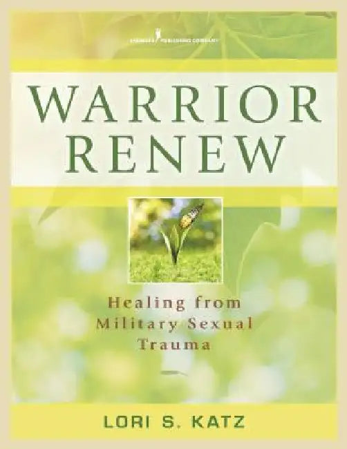 Warrior Renew: Healing From Military Sexual Trauma by Lori S. Katz