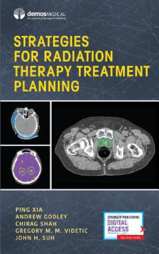 Strategies for Radiation Therapy Treatment Planning by Ping Xia, Andrew Godley, Chirag Shah