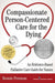 Compassionate Person-Centered Care for the Dying: An Evidence-Based Palliative Care Guide For Nurses by Bonnie Freeman