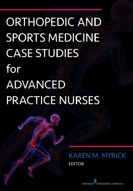 Orthopedic and Sports Medicine Case Studies for Advanced Practice Nurses by Karen M. Dnp Myrick