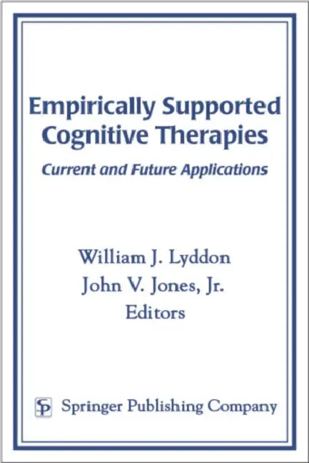 Empirically Supported Cognitive Therapies: Current and Future Applications by William J. Lyddon, Jr. Jones John V.