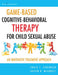 Game-Based Cognitive-Behavioral Therapy for Child Sexual Abuse: An Innovative Treatment Approach by Craig I. Springer, Justin R. Misurell