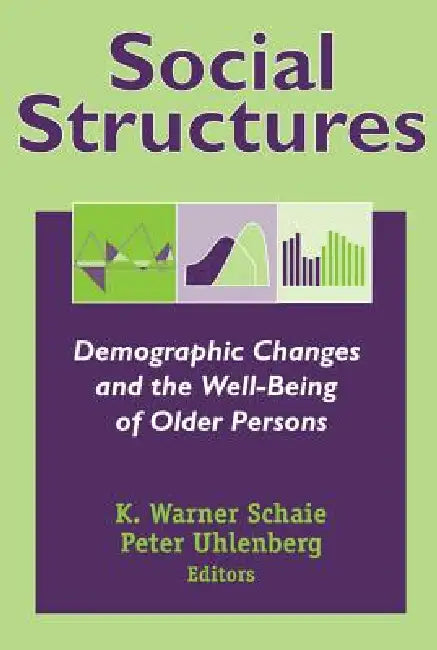 Social Structures: Demographic Changes and the Well-Being of Older Persons by K. Warner Schaie, Peter Uhlenberg