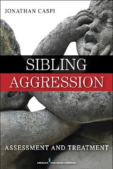 Sibling Aggression: Assessment and Treatment by Jonathan Caspi