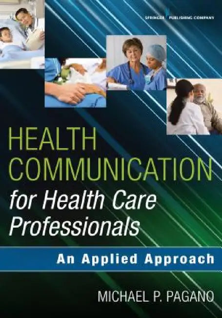 Health Communication for Health Care Professionals: An Applied Approach by Michael P. Pagano
