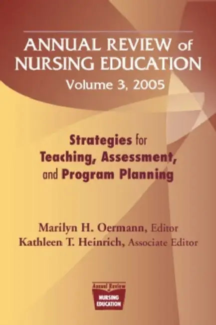Annual Review of Nursing Education Volume 3, 2005: Strategies for Teaching, Assessment, and Program Planning by Marilyn H. Oermann, Kathleen T. Heinrich