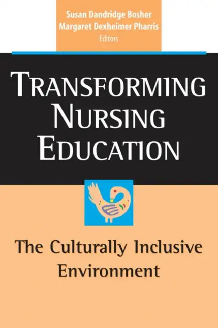 Transforming Nursing Education: The Culturally Inclusive Environment by Susan Dandridge Bosher, Margaret Dexheimer Pharris