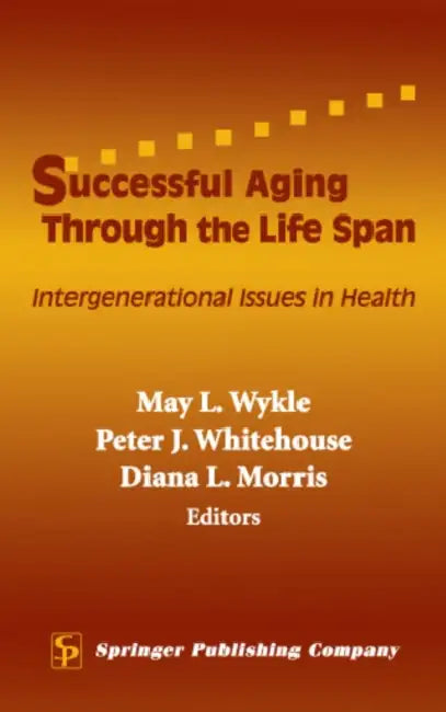 Successful Aging Through the Life Span: Intergenerational Issues in Health by May L. Wykle, Peter J. Whitehouse, Diana L. Morris