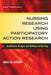 Nursing Research Using Participatory Action Research: Qualitative Designs and Methods in Nursing by Mary de Chesnay