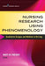 Nursing Research Using Phenomenology: Qualitative Designs and Methods in Nursing by Mary de Chesnay
