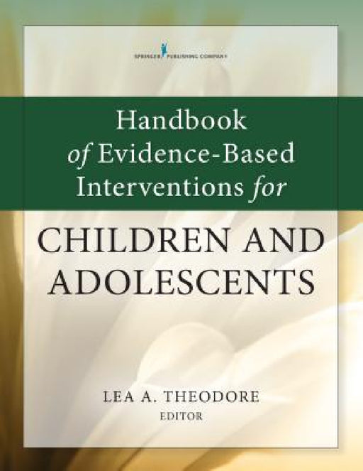 Handbook of Evidence-Based Interventions for Children and Adolescents by Lea A. Theodore