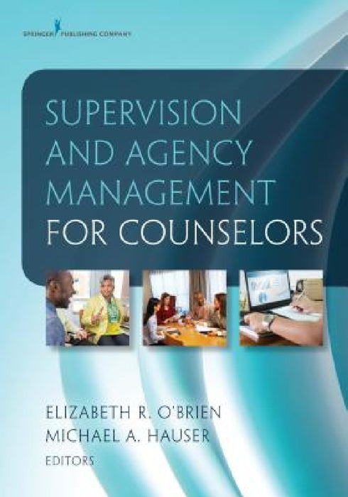 Supervision and Agency Management for Counselors by Elizabeth R. O'Brien, Michael A. Hauser