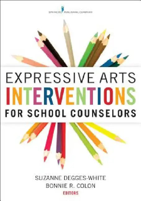 Expressive Arts Interventions for School Counselors by Degges-White, Suzanne