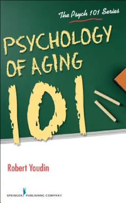 Psychology of Aging 101 by Robert Youdin
