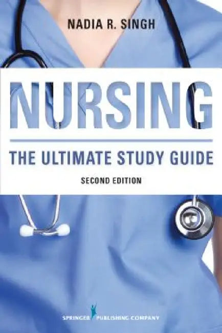 Nursing: The Ultimate Study Guide by Nadia R. Bsn Singh