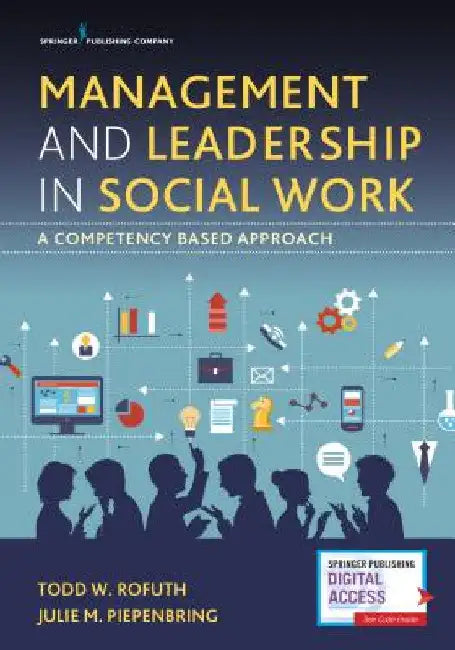 Management and Leadership in Social Work: A Competency-Based Approach by Todd W. Dsw Rofuth