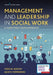 Management and Leadership in Social Work: A Competency-Based Approach by Todd W. Dsw Rofuth