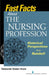 Fast Facts About the Nursing Profession: Historical Perspectives in a Nutshell by Deborah Dolan Hunt