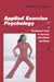 Applied Exercise Psychology: A Practitioner's Guide to Improving Client Health and Fitness by Mark H. Anshel