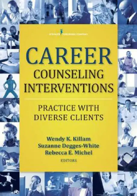 Career Counseling Interventions: Practice with Diverse Clients by Wendy K. Killam, Suzanne Degges-White, Rebecca E. Michel