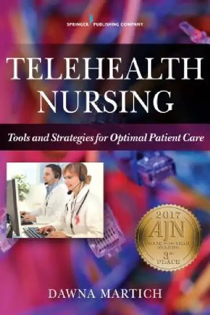Telehealth Nursing: Tools and Strategies for Optimal Patient Care by Dawna Martich