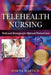 Telehealth Nursing: Tools and Strategies for Optimal Patient Care by Dawna Martich