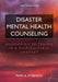 Disaster Mental Health Counseling: Responding to Trauma in a Multicultural Context by Mark A. Stebnicki