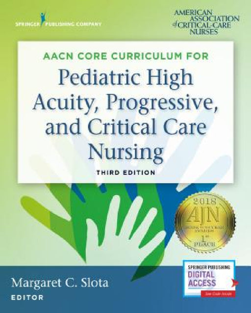 AACN Core Curriculum for Pediatric High Acuity, Progressive, and Critical Care Nursing by Margaret Dnp Slota