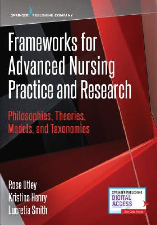 Frameworks for Advanced Nursing Practice and Research: Philosophies, Theories, Models, and Taxonomies by Rose Utley, Kristina Dnp Henry, Lucretia Smith