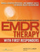 EMDR with First Responders: Models, Scripted Protocols, and Summary Sheets for Mental Health Interventions by Marilyn Luber