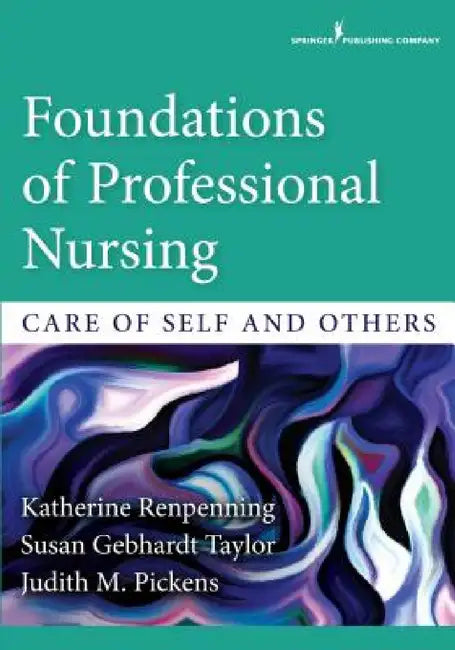 Foundations of Professional Nursing: Care of Self and Others by Katherine Mscn Renpenning, Susan Gebhardt Taylor, Judith M. Pickens