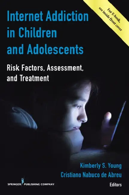 Internet Addiction in Children and Adolescents: Risk Factors, Assessment, and Treatment by Kimberly S. Psyd Young, Cristiano Nabuco de Abreu