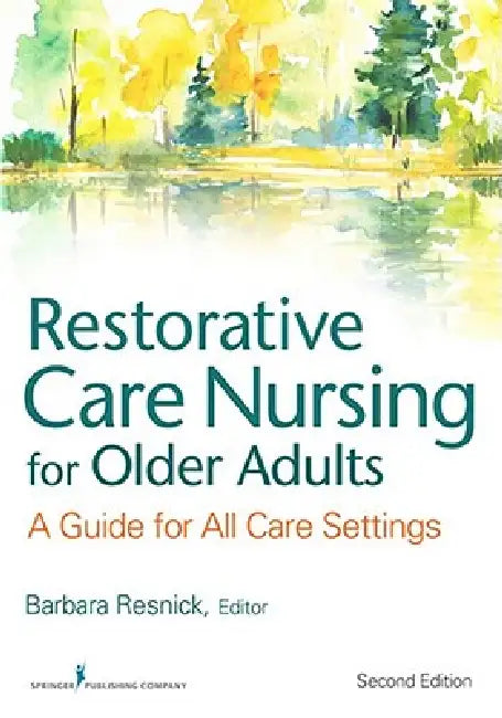 Restorative Care Nursing for Older Adults: A Guide For All Care Settings by Barbara Resnick, Elizabeth Galik, Marie Boltz