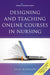 Designing and Teaching Online Courses in Nursing by Sally Kennedy