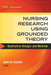 Nursing Research Using Grounded Theory: Qualitative Designs and Methods in Nursing by Mary de Chesnay